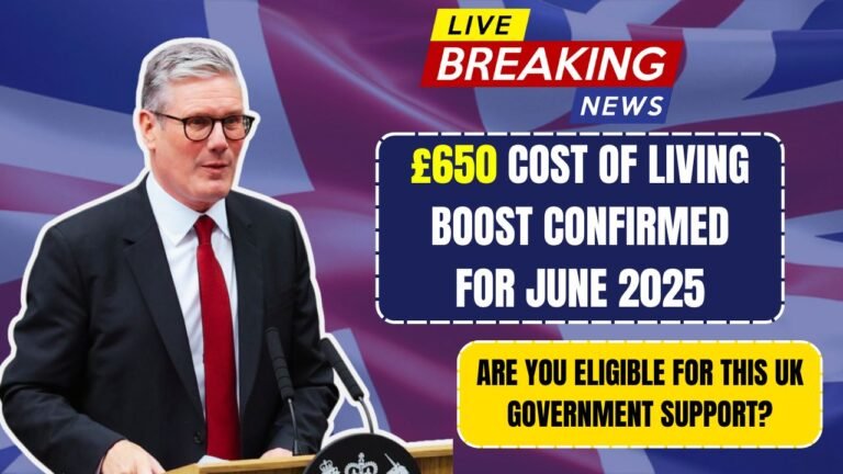 £650 Cost of Living Boost Confirmed for June 2025 – Are You Eligible for This UK Government Support?